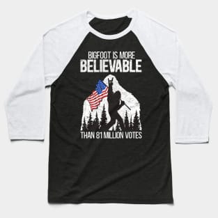 Bigfoot is More Believable Than 81 Million Votes Funny retro Election Baseball T-Shirt